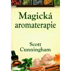 Magická aromaterapie - Léčení těla, mysli a ducha - Scott Cu...