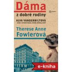 Dáma z dobré rodiny: Alva Vanderbiltová, žena v rukavičkách, která změnila svět - Therese Anne Fowlerová – Hledejceny.cz