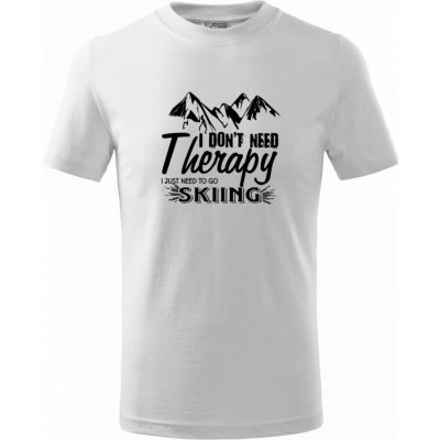 I dont need therapy Skiing Tričko dětské bavlněné Bílá – Zboží Mobilmania