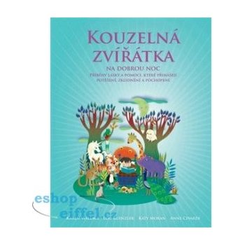 Kouzelná zvířátka na dobrou noc. Příběhy, které přinášejí radost, poučení a porozumění všem živým bytostem - Lou Kuenzler, Sandra Rigby, Andrew Weale - Synergie