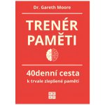 Trenér paměti - 40denní cesta k trvale zlepšené paměti - Gareth Moore – Hledejceny.cz