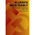 Aliance mezi ďábly: Hitlerova dohoda se Stalinem 1939-1941 - Roger Moorhouse – Hledejceny.cz