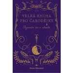 Velká kniha pro čarodějky - Tajemství čar a rituálů - Petra Novotná – Hledejceny.cz