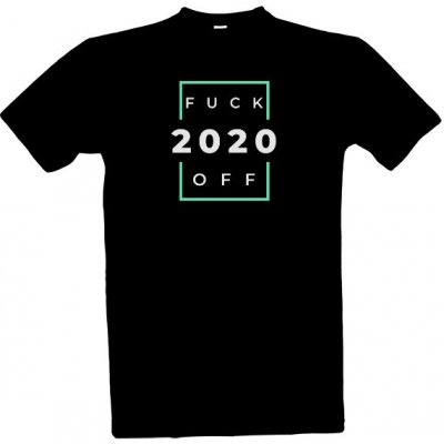 Tričko s potiskem Fuck Off 2020 pánské Černá