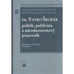 Dr. Vavro Šrobár: politik, publicista a národnoosvetový pracovník Miroslav Pekník – Hledejceny.cz