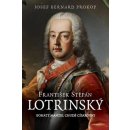 František Štěpán Lotrinský - Bohatý manžel chudé císařovny - Josef Bernard Prokop