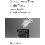 Once upon a Time in the West: Essays on the Politics of Thought and Imagination Zwicky JanPaperback – Hledejceny.cz