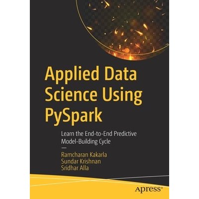 Applied Data Science Using Pyspark: Learn the End-To-End Predictive Model-Building Cycle Kakarla RamcharanPaperback – Hledejceny.cz