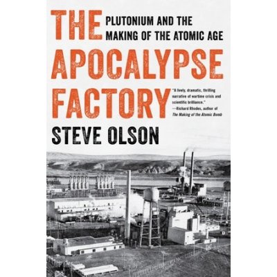 The Apocalypse Factory: Plutonium and the Making of the Atomic Age Olson StevePaperback – Zbozi.Blesk.cz