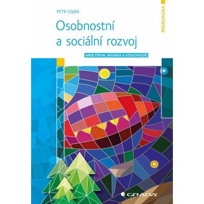 Osobnostní a sociální rozvoj aneb Strom, mozaika a vzducholoď - Soják Petr – Hledejceny.cz