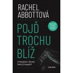 Pojď trochu blíž - Rachel Abbott – Hledejceny.cz