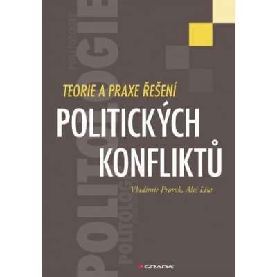 Prorok Vladimír, Lisa Aleš - Teorie a praxe řešení politických konfliktů – Hledejceny.cz