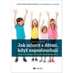 Jak mluvit s dětmi, když neposlouchají - Odmlouvání, záchvaty vzteku, vzdor a další nesnáze dětství - Joanna Faber – Hledejceny.cz