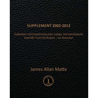 Supplement 2002-2012: Forensic Psychophysiology Using the Polygraph Matte James AllanPaperback