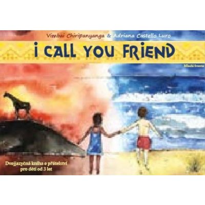 I Call You Friend - Dvojjazyčná kniha o přátelství pro děti od 3 let - Vimbai Chiripanyanga – Zbozi.Blesk.cz