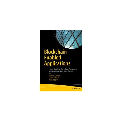 Blockchain Enabled Applications: Understand the Blockchain Ecosystem and How to Make It Work for You Dhillon VikramPaperback