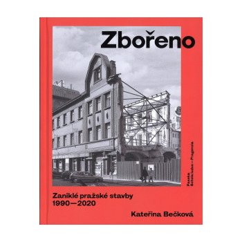 Zbořeno: Zaniklé pražské stavby 1990-2020 - Bečková Kateřina, Vázaná