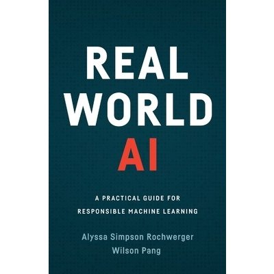 Real World AI: A Practical Guide for Responsible Machine Learning Simpson Rochwerger AlyssaPaperback