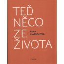 Teď něco ze života. Kniha vzpomínek - Anna Blažíčková