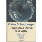 Viktor Schauberger: Tajuplná a léčivá síla vody – Hledejceny.cz