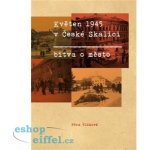 Květen 1945 v České Skalici. Bitva o město – Hledejceny.cz