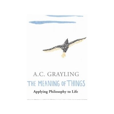 The Meaning of Things - A. Grayling – Hledejceny.cz