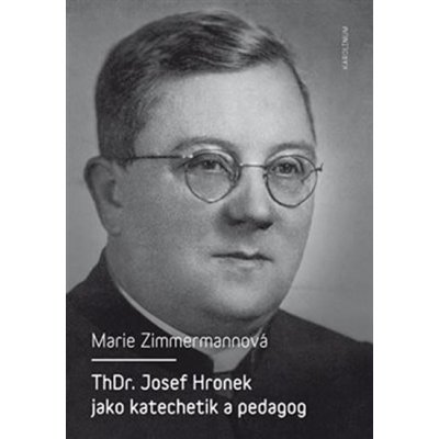 ThDr. Josef Hronek jako katechetik a pedagog – Zimmermannová Marie – Hledejceny.cz