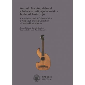 Antonín Buchtel, sběratel s laskavou duší, a jeho kolekce hudebních nástrojů