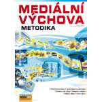 Mediální výchova - Metodika Pospíšil J., Závodná Lucie S. – Hledejceny.cz