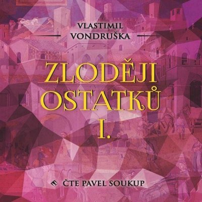 Zloději ostatků I - Vlastimil Vondruška - čte Pavel Soukup – Hledejceny.cz