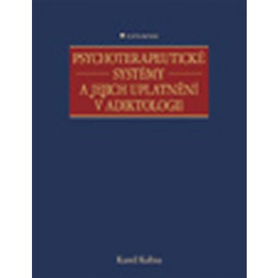 Psychoterapeutické systémy a jejich uplatnění v adiktologii - Kalina Kamil – Hledejceny.cz