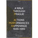 A Walk Through Prague. Actions, Performances, Happenings 1949-1989 - Pavlína Morganová
