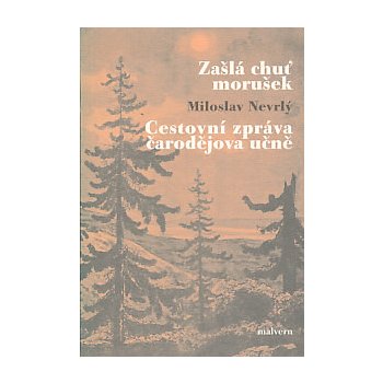 Zašlá chuť morušek / Cestovní zpráva čarodějova učně - Miloslav Nevrlý