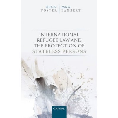 International Refugee Law and the Protection of Stateless Persons Foster Michelle University of Michigan Law SchoolPevná vazba – Zbozi.Blesk.cz