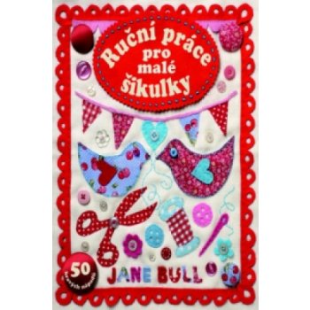 Ruční práce pro malé šikulky - Jane Bull