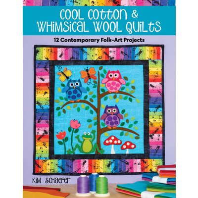 Cool Cotton & Whimsical Wool Quilts: 12 Contemporary Folk-Art Projects Schaefer KimPaperback – Zbozi.Blesk.cz