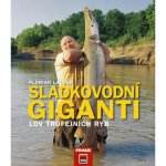 Sladkovodní giganti - Lov trojfejních ryb - Laufer Florian – Hledejceny.cz