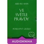 Ve světle Pravdy – Poselství Grálu - Abd-ru-shin – Hledejceny.cz