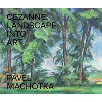 Cézanne: Landscape into Art Pavel Machotka