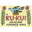 Ku-ku! Jen po mně vztáhněte ruku!