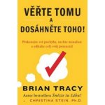 Věřte tomu a dosáhněte toho! - Brian, TRACY STEIN Christina TRACY – Hledejceny.cz