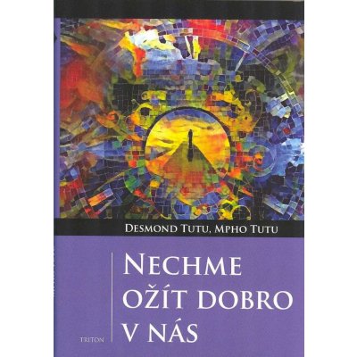 Nechme ožít dobro v nás - Desmond Tutu, Mpho Tutu – Zbozi.Blesk.cz