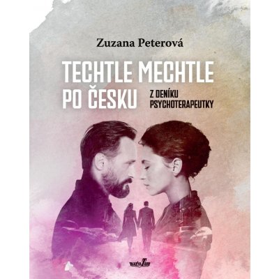 Techtle mechtle po česku - Z deníku psychoterapeutky - Zuzana Peterová – Hledejceny.cz