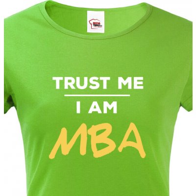 Dámské tričko Trust me I am MBA Zelená – Hledejceny.cz