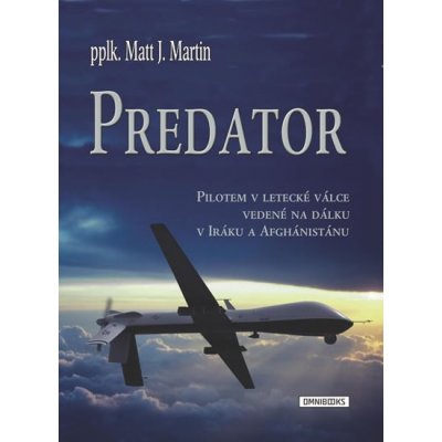 Predator - Pilotem v letecké válce vedené na dálku v Iráku a Afghánistánu