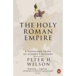 The Holy Roman Empire: A Thousand Years of Eu... Peter H. Wilson – Hledejceny.cz