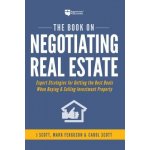 The Book on Negotiating Real Estate: Expert Strategies for Getting the Best Deals When Buying & Selling Investment Property Scott J.Paperback – Hledejceny.cz