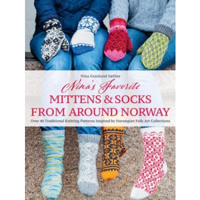 Favorite Mittens and Socks from Around Norway: Over 40 Traditional Knitting Patterns Inspired by Norwegian Folk-Art Collections – Zbozi.Blesk.cz