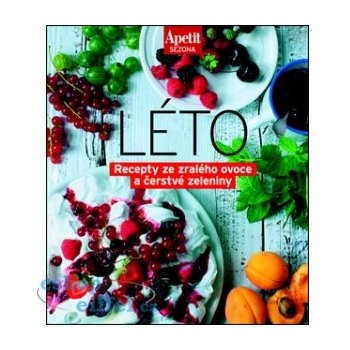 Apetit sezona LÉTO - Recepty ze zralého ovoce a čerstvé zeleniny Edice Apetit