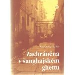 Zachráněna v šanghajském ghettu - Anna Votická – Hledejceny.cz